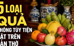 5 loại quả không tùy tiện đặt trên bàn thờ