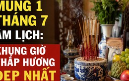 Ngày mai là mùng 1 tháng 7 âm lịch: Khung giờ đẹp nhất để thắp hương