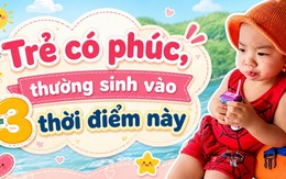 Trẻ có phúc, giấu không nổi: Bé sinh vào 3 thời điểm này có thể thực sự mang số “sướng từ trong trứng”