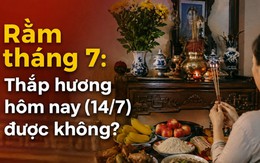 Rằm tháng 7: Thắp hương ngay hôm nay (14/7 âm lịch) được không?