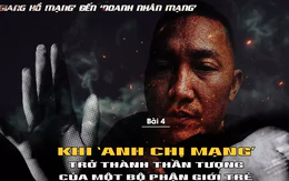 Khi 'anh chị mạng' trở thành thần tượng của một bộ phận giới trẻ