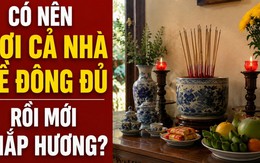 Có nên đợi cả nhà về đông đủ rồi mới thắp hương?