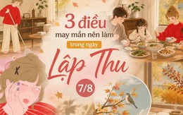 3 điều nên làm trong ngày Lập Thu 7/8 để thu hút may mắn và khởi đầu mùa mới nhiều hanh thông