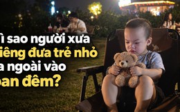 Vì sao người xưa kiêng đưa trẻ nhỏ ra ngoài vào ban đêm?
