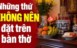 Những thứ KHÔNG NÊN đặt trên bàn thờ