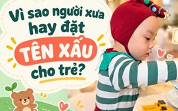 Vì sao người xưa hay đặt tên "xấu" cho trẻ?