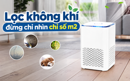 Lời khuyên cho gia đình mua máy lọc không khí chỉ dựa vào số m2 như quảng cáo