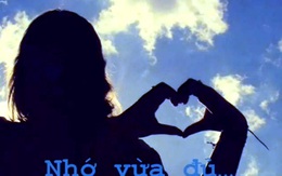 Clip tình yêu ý nghĩa: Nhớ vừa đủ, yêu vừa đủ