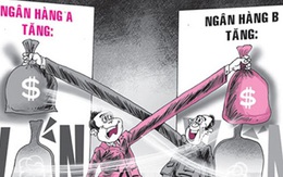 Những chiêu cạnh tranh 'vô đối' giữa các ngân hàng