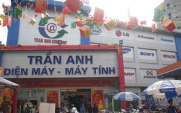 Tin kinh tế 20/5 - 26/5: Điện máy Trần Anh "treo đầu dê, bán thịt chó"