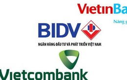 So găng 3 “đại gia” ngân hàng BIDV, Vietcombank và Vietinbank