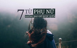 7 từ mà phụ nữ đã sống là phải "khắc cốt ghi tâm"