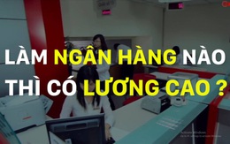 Nếu muốn được trả lương cao nhất ngành ngân hàng Việt Nam, hãy tìm đến những cái tên này!