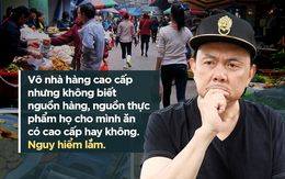 Chí Tài: "Chuyện ăn uống ở Việt Nam giống như mua vé số. Hên xui!"