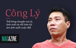 Công Lý: Lần đầu trải lòng chuyện vợ cũ, người yêu mới và nỗi tủi ám ảnh suốt cuộc đời