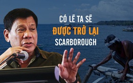 Duterte nhắn nhân dân: Chờ vài hôm nữa TQ cho trở lại Scarborough
