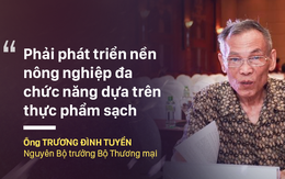 Ông Trương Đình Tuyển: "Cần nhận thức lại quan điểm về phát triển nông nghiệp"