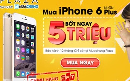 iPhone 6 Plus chính hãng giảm sốc 5 triệu trên Muachung Plaza