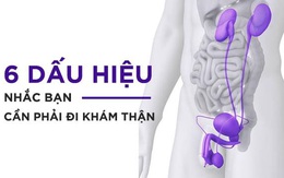 6 dấu hiệu cảnh báo sớm rối loạn chức năng thận ai cũng nên "thuộc lòng"