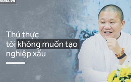 Đại gia Lê Phước Vũ: "Tôi không muốn tạo nghiệp xấu"