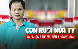 Con ruồi nửa tỷ và "cuộc đấu" vô tiền khoáng hậu