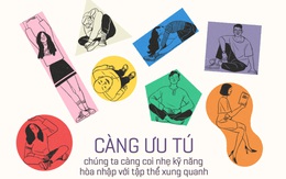 Thế giới còn không vận hành theo công chúa hoàng tử, thì dù bạn có ưu tú đến mấy cũng phải học kĩ năng hoà nhập thôi