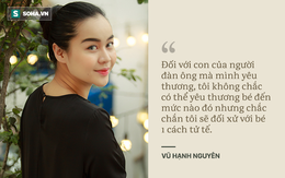 Vũ Hạnh Nguyên: "Nói yêu thương con bạn trai như con ruột là kẻ giả tạo"