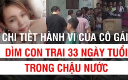 [Mutex] Toàn cảnh vụ án đau lòng, mẹ dìm con trai 33 ngày tuổi trong chậu nước