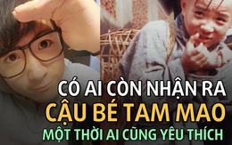 Có ai còn nhận ra đây là cậu bé Tam Mao một thời ai cũng yêu thích