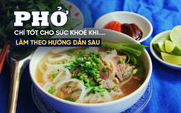 Chuyên gia dinh dưỡng Mỹ chỉ cách ăn phở tốt cho sức khỏe: Nhiều người Việt cũng chưa biết