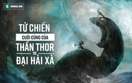 Tử chiến với đại hải xà, thần Thor bước 9 bước thì gục xuống - tại sao?