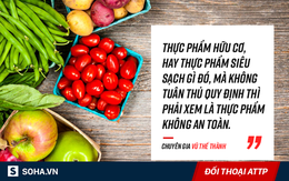 "Tôi nói thẳng, thực phẩm hữu cơ chẳng an toàn, bổ béo hơn so với thực phẩm thông thường"