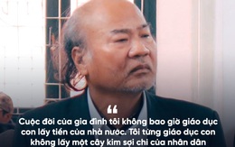 Bố Giang Kim Đạt: Tôi từng giáo dục con không lấy một cây kim sợi chỉ của nhân dân