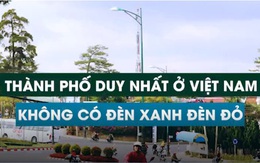 Thành phố duy nhất ở Việt Nam không có đèn tín hiệu giao thông