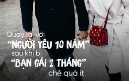 "Quay đầu là bờ" hoá ra có thật: Về với người yêu 10 năm, sau khi bị bạn gái quen 2 tháng chê quà ít