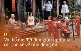 Gửi tất cả bạn trẻ Việt Nam thích du lịch Tết: "Bố mẹ ta đang già đi, vì thế Tết hãy về nhà"