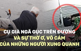 Cụ già ngã gục trên đường, người qua lại nhìn thấy không một ai nhón tay làm phúc