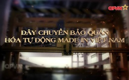 Dây chuyền bảo quản hóa tự động made in Việt Nam
