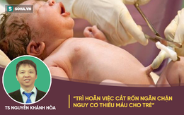 TS Nguyễn Khánh Hòa: Trì hoãn việc cắt rốn cho trẻ 3 phút, lợi ích không ngờ suốt đời