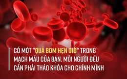 Trong mạch máu có một thứ được gọi là "quả bom hẹn giờ", ai cũng nên biết sớm để đối phó!