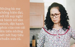 Các bà mẹ chồng giờ văn minh lắm, chả ai ghê gớm vô lí thế đâu!