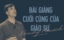 Bài giảng cuối cùng của Giáo sư Randy Pausch: Câu chuyện về người thầy vĩ đại lay động hàng triệu người trên thế giới