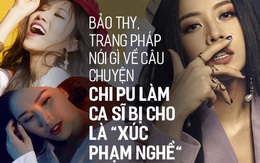 Từng bị gắn mác “hot girl đi hát”, Bảo Thy, Trang Pháp nói gì về câu chuyện Chi Pu làm ca sĩ bị nhận xét là xúc phạm nghề?