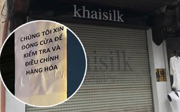 Tất cả cửa hàng Khaisilk ở Hà Nội và Sài Gòn đều tạm đóng cửa sau ồn ào từ vụ khăn lụa "made in China"