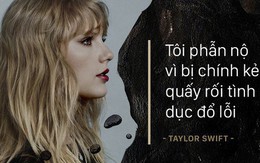 Taylor Swift lần đầu nói về vụ kiện bị quấy rối tình dục: "Tôi rất phẫn nộ vì bị kẻ quấy rối đổ hết tội cho mình"