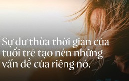 Này các bạn trẻ: Tuổi trẻ chính là kẻ thù của các bạn đấy!