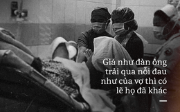 "Phòng sinh mới là nấm mồ của tình yêu" - chuyện các ông chồng nên bỏ lon bia để đọc