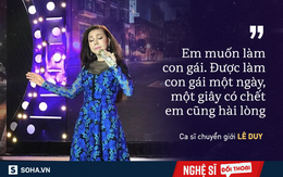 Lê Duy: "Được làm con gái một ngày, một giây có chết em cũng hài lòng"