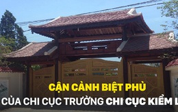 Biệt phủ bằng gỗ quý của Chi cục trưởng Kiểm lâm: Kinh doanh nhiều năm mới có tiền để làm