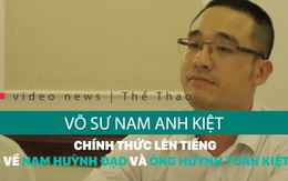 Tổng đàn chủ Vịnh Xuân: Thầy tôi dù gần 80 tuổi, vẫn dư sức tát Huỳnh Tuấn Kiệt 3 bạt tai